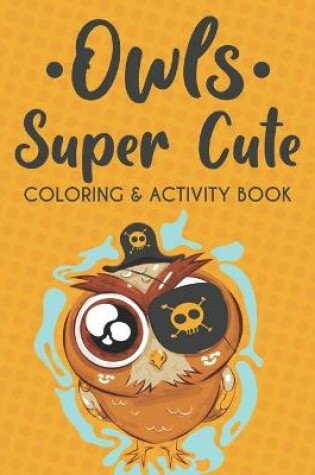 Cover of Owls Super Cute Coloring & Activity Book