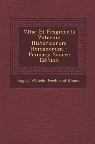 Cover of Vitae Et Fragmenta Veterum Historicorum Romanorum - Primary Source Edition