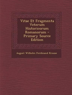 Book cover for Vitae Et Fragmenta Veterum Historicorum Romanorum - Primary Source Edition