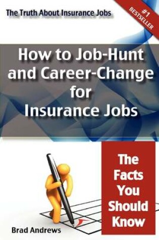 Cover of The Truth about Insurance Jobs - How to Job-Hunt and Career-Change for Insurance Jobs - The Facts You Should Know