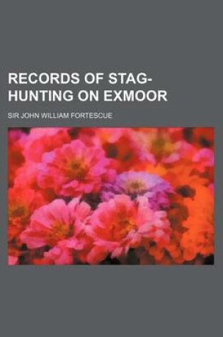 Cover of Records of Stag-Hunting on Exmoor