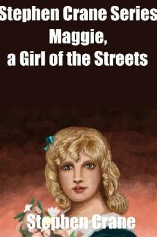 Cover of Stephen Crane Series: Maggie, a Girl of the Streets