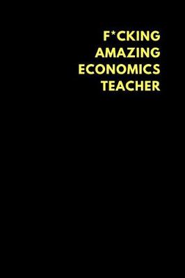 Book cover for F*cking Amazing Economics Teacher