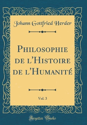 Book cover for Philosophie de l'Histoire de l'Humanite, Vol. 3 (Classic Reprint)