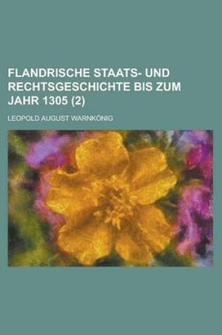 Cover of Flandrische Staats- Und Rechtsgeschichte Bis Zum Jahr 1305 (2 )