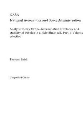 Cover of Analytic Theory for the Determination of Velocity and Stability of Bubbles in a Hele-Shaw Cell. Part 1