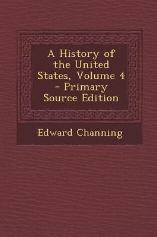 Cover of A History of the United States, Volume 4 - Primary Source Edition