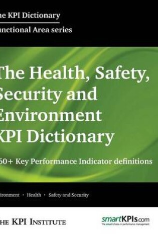 Cover of The Health, Safety, Security and Environment KPI Dictionary