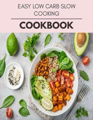 Book cover for Easy Low Carb Slow Cooking Cookbook