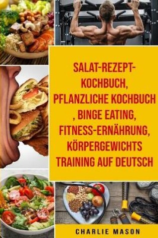Cover of Salat-Rezept-Kochbuch & pflanzliche Kochbuch & Binge Eating &  Fitness-Ernährung & Körpergewichtstraining Auf Deutsch