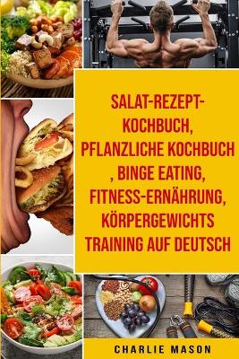 Book cover for Salat-Rezept-Kochbuch & pflanzliche Kochbuch & Binge Eating &  Fitness-Ernährung & Körpergewichtstraining Auf Deutsch