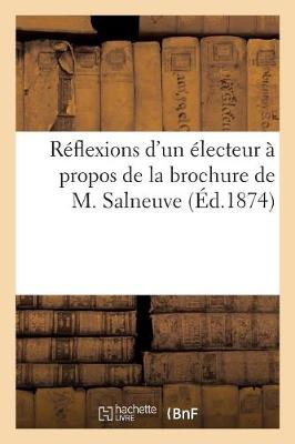 Book cover for Reflexions d'Un Electeur A Propos de la Brochure de M. Salneuve (Ed.1874)