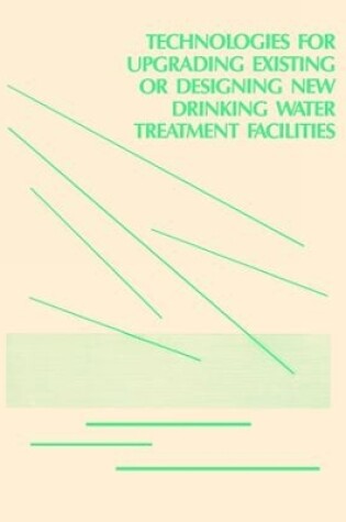 Cover of Technologies for Upgrading Existing or Designing New Drinking Water