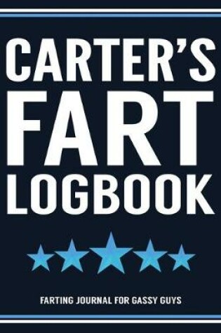 Cover of Carter's Fart Logbook Farting Journal For Gassy Guys