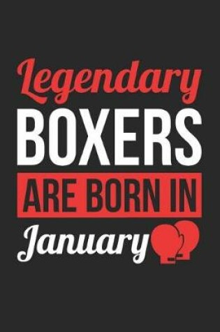 Cover of Boxing Notebook - Legendary Boxers Are Born In January Journal - Birthday Gift for Boxer Diary