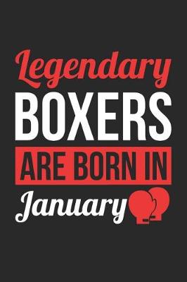 Book cover for Boxing Notebook - Legendary Boxers Are Born In January Journal - Birthday Gift for Boxer Diary
