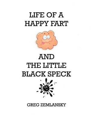 Book cover for Life Of A Happy Fart And The Little Black Speck
