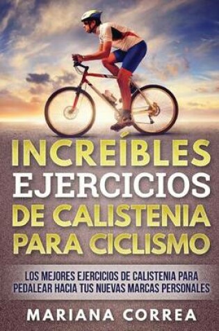 Cover of INCREIBLES EJERCICIOS De CALISTENIA PARA CICLISMO