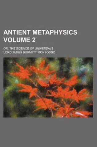 Cover of Antient Metaphysics Volume 2; Or, the Science of Universals