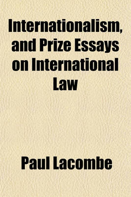 Book cover for Internationalism, and Prize Essays on International Law