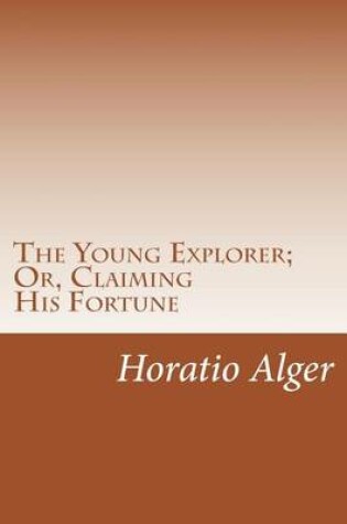 Cover of The Young Explorer; Or, Claiming His Fortune