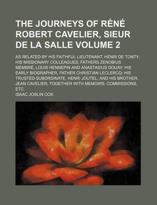 Book cover for The Journeys of Rene Robert Cavelier, Sieur de La Salle; As Related by His Faithful Lieutenant, Henri de Tonty His Missionary Colleagues, Fathers Zeno