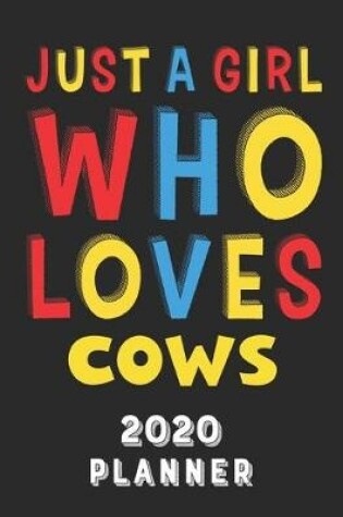 Cover of Just A Girl Who Loves Cows 2020 Planner