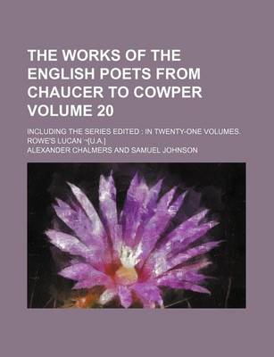 Book cover for The Works of the English Poets from Chaucer to Cowper Volume 20; Including the Series Edited