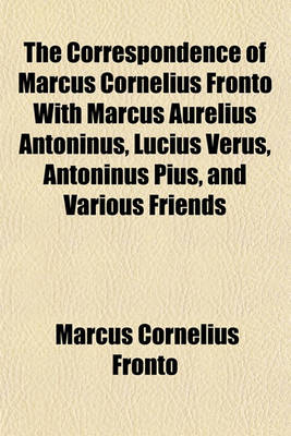 Book cover for The Correspondence of Marcus Cornelius Fronto with Marcus Aurelius Antoninus, Lucius Verus, Antoninus Pius, and Various Friends