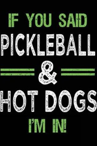 Cover of If You Said Pickleball & Hot Dogs I'm In