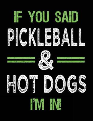 Book cover for If You Said Pickleball & Hot Dogs I'm In