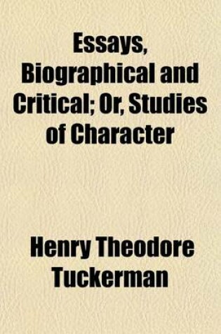 Cover of Essays, Biographical and Critical; Or, Studies of Character