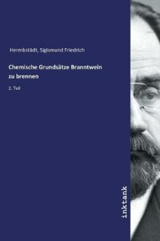 Cover of Chemische Grundsätze Branntwein zu brennen