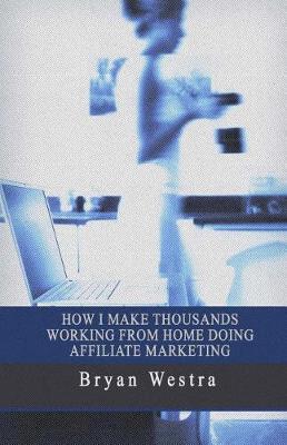 Book cover for How I Make Thousands Working from Home Doing Affiliate Marketing