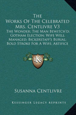 Cover of The Works of the Celebrated Mrs. Centlivre V3