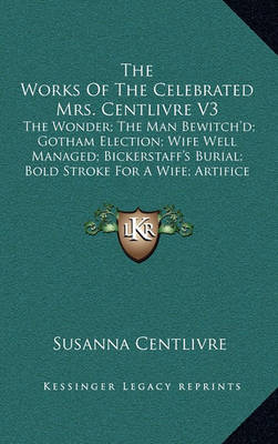 Book cover for The Works of the Celebrated Mrs. Centlivre V3