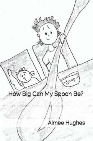 Cover of How Big Can My Spoon Be?