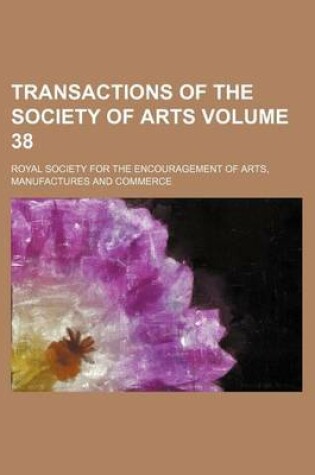 Cover of Transactions of the Society of Arts Volume 38