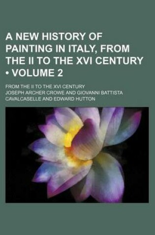 Cover of A New History of Painting in Italy, from the II to the XVI Century (Volume 2); From the II to the XVI Century