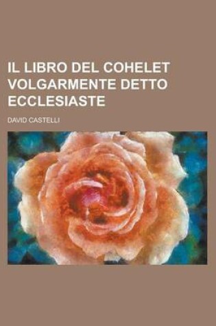 Cover of Il Libro del Cohelet Volgarmente Detto Ecclesiaste