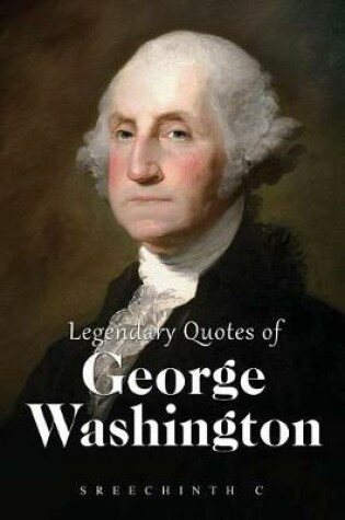 Cover of Legendary Quotes of George Washington