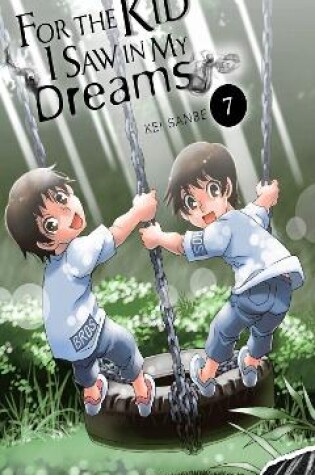 Cover of For the Kid I Saw in My Dreams, Vol. 7