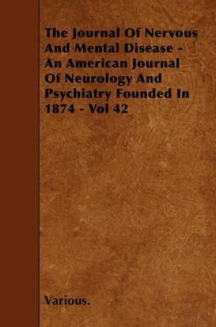 Cover of The Journal Of Nervous And Mental Disease - An American Journal Of Neurology And Psychiatry Founded In 1874 - Vol 42