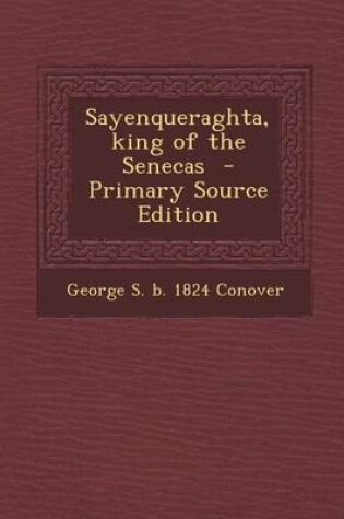 Cover of Sayenqueraghta, King of the Senecas