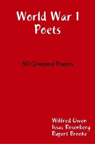 Cover of World War 1 Poets 50 Greatest Poems