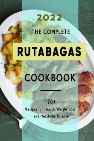 Cover of The Complete Rutabagas Cookbook 2022