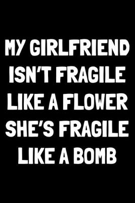 Book cover for My girlfriend isn't fragile like a flower she's fragile like a bomb