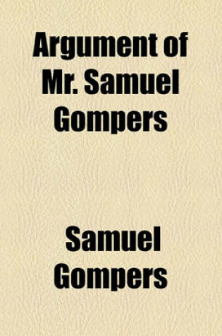 Cover of Argument of Mr. Samuel Gompers