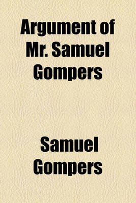 Book cover for Argument of Mr. Samuel Gompers