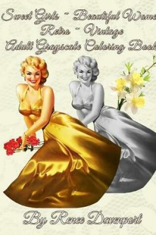 Cover of Sweet Girls Beautiful Women Retro Vintage Adult Grayscale Coloring Book